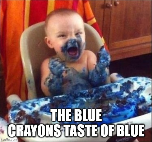 Baby eats blue cake | THE BLUE CRAYONS TASTE OF BLUE | image tagged in baby eats blue cake | made w/ Imgflip meme maker