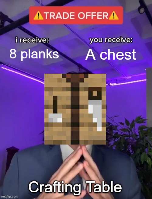 He's taking his own father from me | 8 planks; A chest; Crafting Table | image tagged in trade offer,relatable,funny,minecraft,memes,lol | made w/ Imgflip meme maker