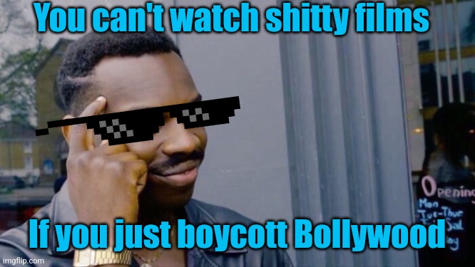 Boycott Bollywood | You can't watch shitty films; If you just boycott Bollywood | image tagged in you don't need,bollywood,movies,cinema,bad movies,films | made w/ Imgflip meme maker