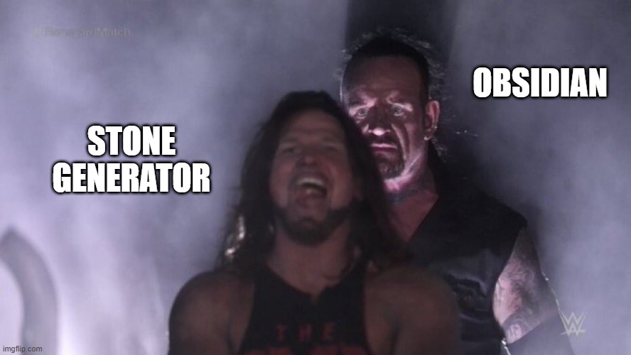 Oops I did it again | OBSIDIAN; STONE GENERATOR | image tagged in aj styles undertaker,minecraft,relatable,funny,memes,lol | made w/ Imgflip meme maker