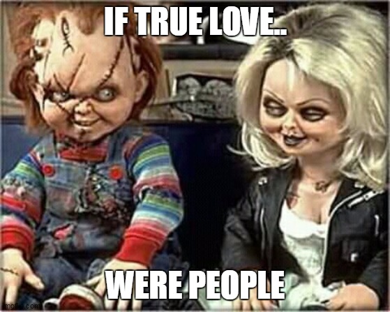 TRUE LOVE | IF TRUE LOVE.. WERE PEOPLE | image tagged in love | made w/ Imgflip meme maker