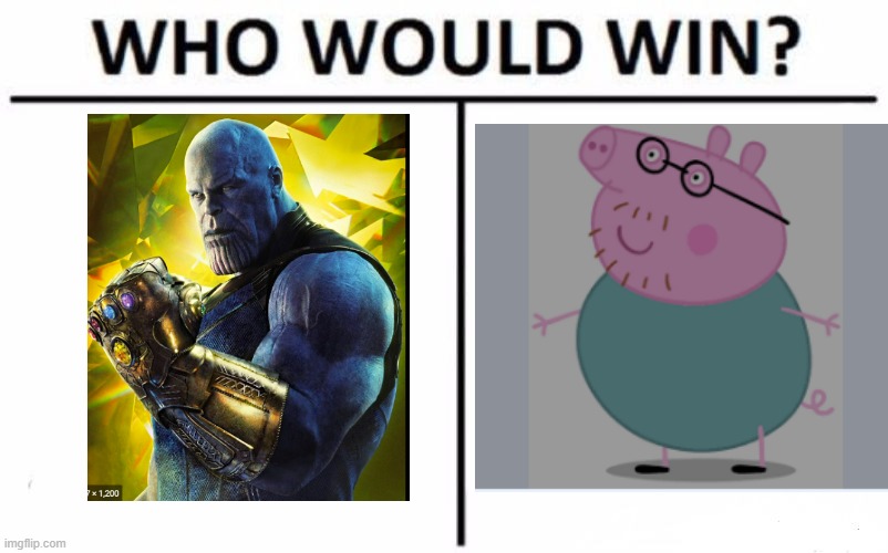 OBVIOUSLY DADDY PIG | image tagged in memes,who would win | made w/ Imgflip meme maker