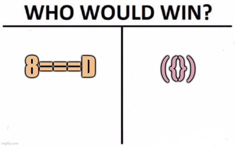 What is that anyway, like some sort of wind-up snake and a tie-fighter? | 8===D; ({}) | image tagged in memes,who would win | made w/ Imgflip meme maker