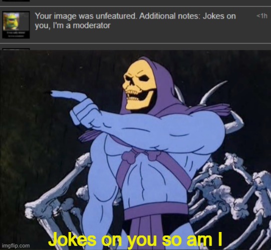 Jokes on you so am I | image tagged in jokes on you i m into that shit | made w/ Imgflip meme maker
