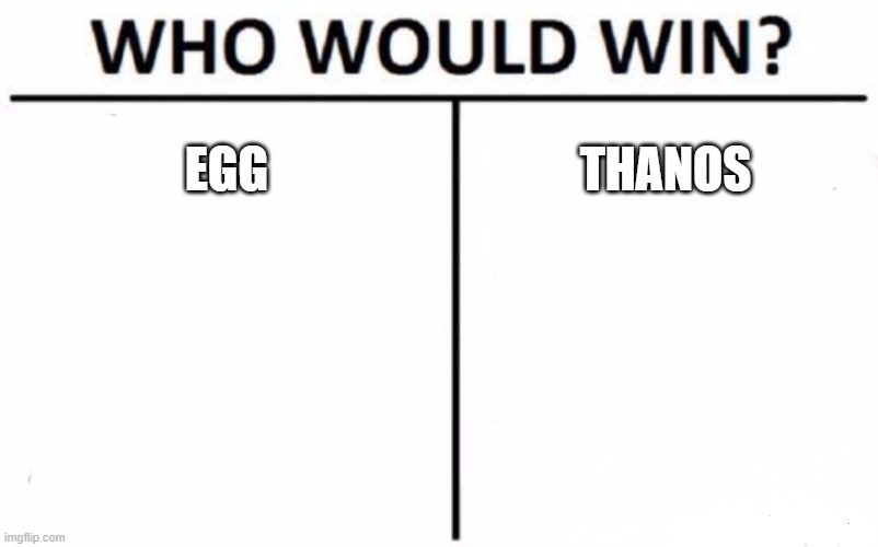 Who would win | EGG; THANOS | image tagged in memes,who would win | made w/ Imgflip meme maker