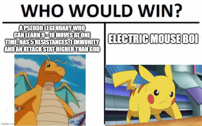 Plot armour | A PSEUDO LEGENDARY WHO CAN LEARN 9 - 10 MOVES AT ONE TIME, HAS 5 RESISTANCES, 1 IMMUNITY AND AN ATTACK STAT HIGHER THAN GOD; ELECTRIC MOUSE BOI | image tagged in memes,who would win | made w/ Imgflip meme maker