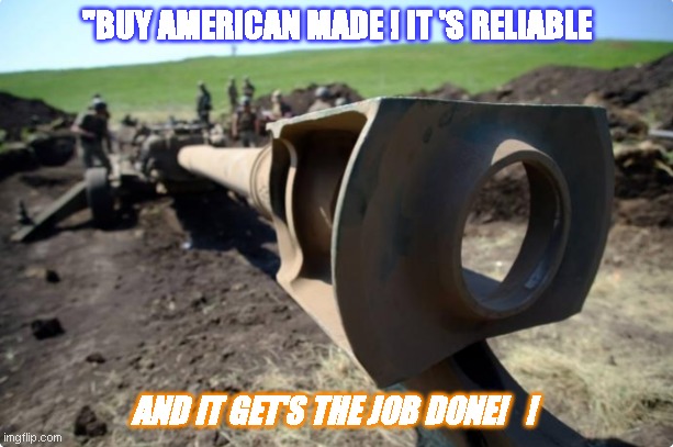 Ukraine | "BUY AMERICAN MADE ! IT 'S RELIABLE; AND IT GET'S THE JOB DONE!   ! | image tagged in ukrainian lives matter | made w/ Imgflip meme maker