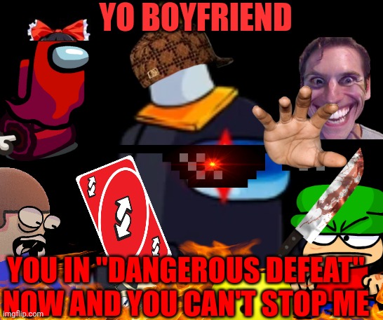 BLACK IMPOSTOR |  YO BOYFRIEND; YOU IN "DANGEROUS DEFEAT" NOW AND YOU CAN'T STOP ME | image tagged in fnf black impostor,fnf,memes,uno reverse card,dave and bambi | made w/ Imgflip meme maker