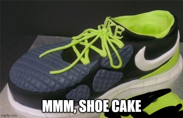 Perfect Sam | MMM, SHOE CAKE | image tagged in perfect sam | made w/ Imgflip meme maker