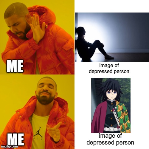 Drake Hotline Bling | image of depressed person; ME; image of depressed person; ME | image tagged in memes,drake hotline bling | made w/ Imgflip meme maker