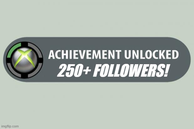 Yo! |  250+ FOLLOWERS! | image tagged in achievement unlocked,memes,followers,streams | made w/ Imgflip meme maker