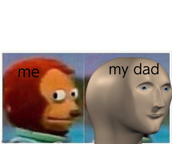 ding  me | my dad; me | image tagged in memes | made w/ Imgflip meme maker