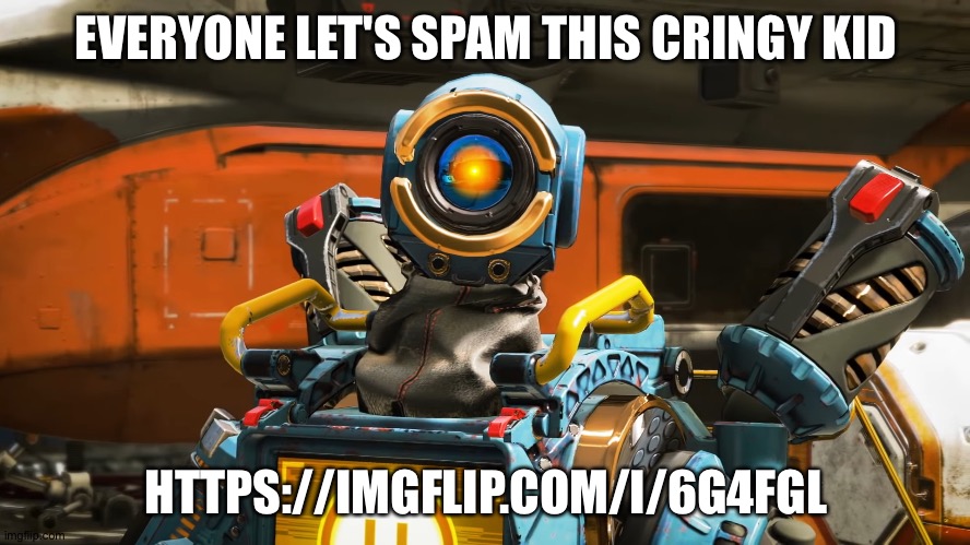 https://imgflip.com/i/6g4fgl | EVERYONE LET'S SPAM THIS CRINGY KID; HTTPS://IMGFLIP.COM/I/6G4FGL | image tagged in pathfinder | made w/ Imgflip meme maker