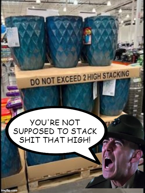 Stack (Improved) | YOU'RE NOT SUPPOSED TO STACK SHIT THAT HIGH! | image tagged in you had one job | made w/ Imgflip meme maker
