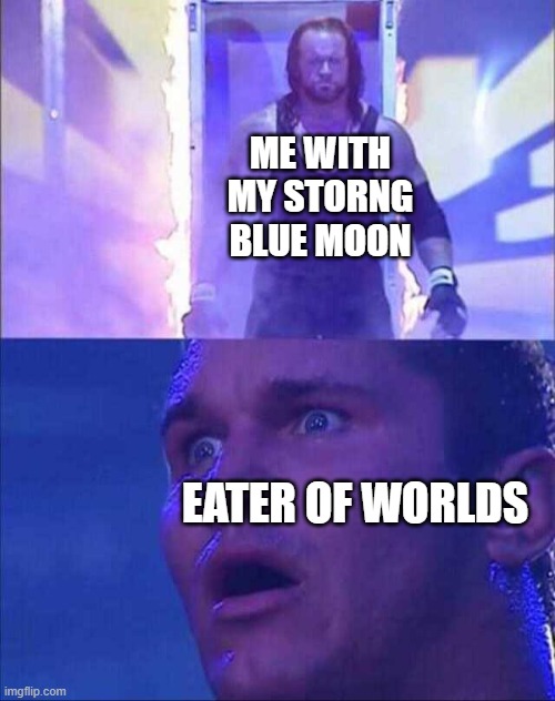 Eater Of Worlds is EZ | ME WITH MY STORNG BLUE MOON; EATER OF WORLDS | image tagged in wwe,terraria,gaming,memes | made w/ Imgflip meme maker