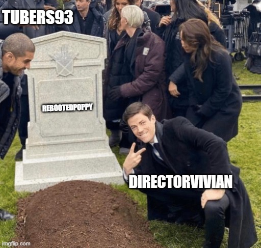 Hack | TUBERS93; REBOOTEDPOPPY; DIRECTORVIVIAN | image tagged in grant gustin over grave | made w/ Imgflip meme maker