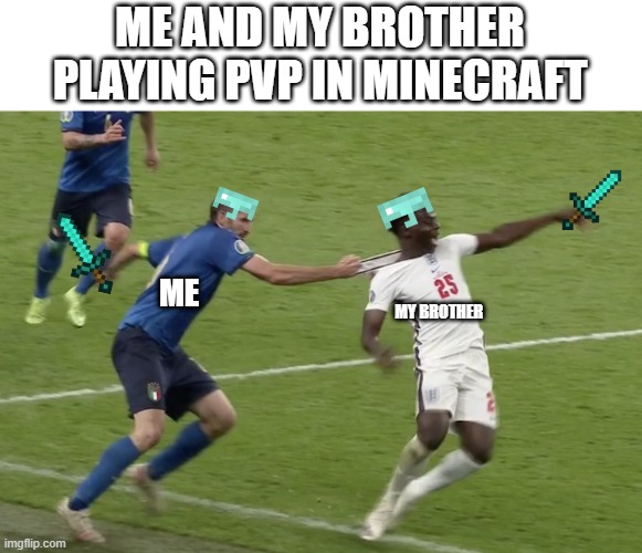 Old meme I made when I didn’t know how to submit memes 5 | ME AND MY BROTHER PLAYING PVP IN MINECRAFT; ME; MY BROTHER | image tagged in pull back,old meme | made w/ Imgflip meme maker