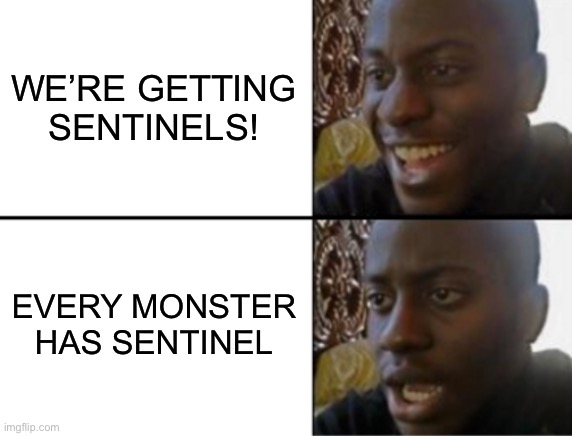 Oh yeah! Oh no... | WE’RE GETTING SENTINELS! EVERY MONSTER HAS SENTINEL | image tagged in oh yeah oh no,pathofexile | made w/ Imgflip meme maker