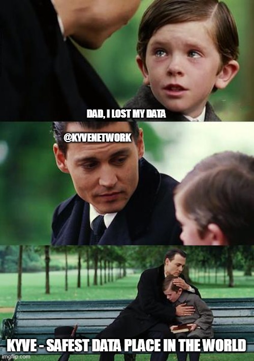 Kyve_@TheBenGlonti | DAD, I LOST MY DATA; @KYVENETWORK; KYVE - SAFEST DATA PLACE IN THE WORLD | image tagged in memes,finding neverland | made w/ Imgflip meme maker