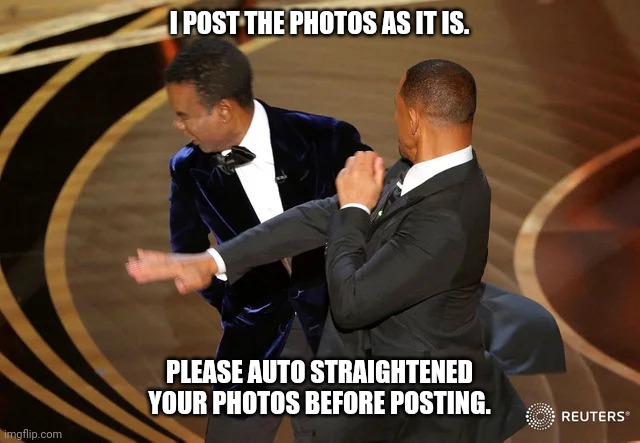 Will Smith punching Chris Rock | I POST THE PHOTOS AS IT IS. PLEASE AUTO STRAIGHTENED YOUR PHOTOS BEFORE POSTING. | image tagged in will smith punching chris rock | made w/ Imgflip meme maker