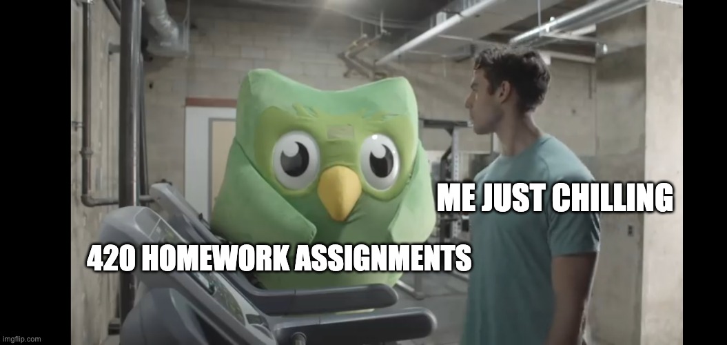 assigned | ME JUST CHILLING; 420 HOMEWORK ASSIGNMENTS | image tagged in at the gym | made w/ Imgflip meme maker