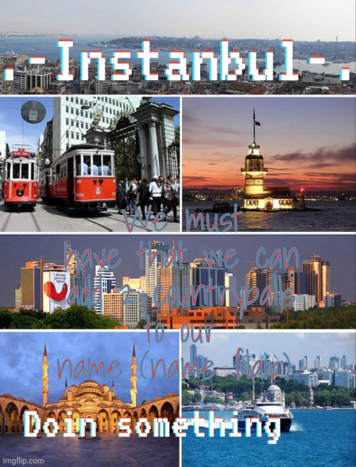 Example in comments | We must have that we can add 2 countryballs to our name (name flair) | image tagged in instanbul's annoucment | made w/ Imgflip meme maker