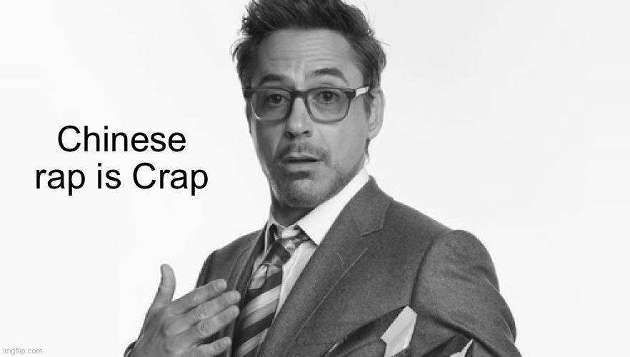 No cap |  Chinese rap is Crap | image tagged in robert downey jr,crap,chinese,china | made w/ Imgflip meme maker