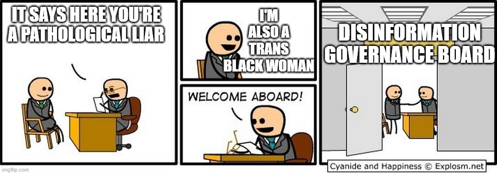 Job Interview | IT SAYS HERE YOU'RE A PATHOLOGICAL LIAR; I'M ALSO A TRANS BLACK WOMAN; DISINFORMATION GOVERNANCE BOARD | image tagged in job interview | made w/ Imgflip meme maker