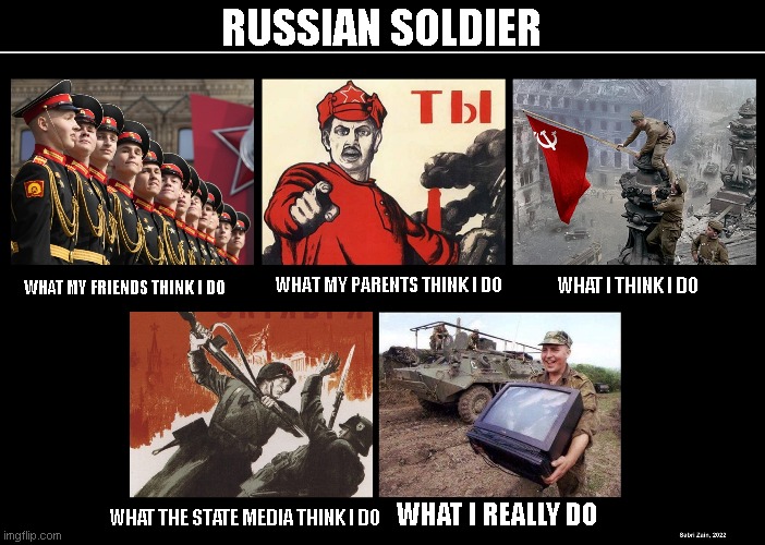 RUSSIAN SOLDIER | RUSSIAN SOLDIER; WHAT MY PARENTS THINK I DO; WHAT I THINK I DO; WHAT MY FRIENDS THINK I DO; WHAT I REALLY DO; WHAT THE STATE MEDIA THINK I DO | image tagged in what my friends think i do | made w/ Imgflip meme maker