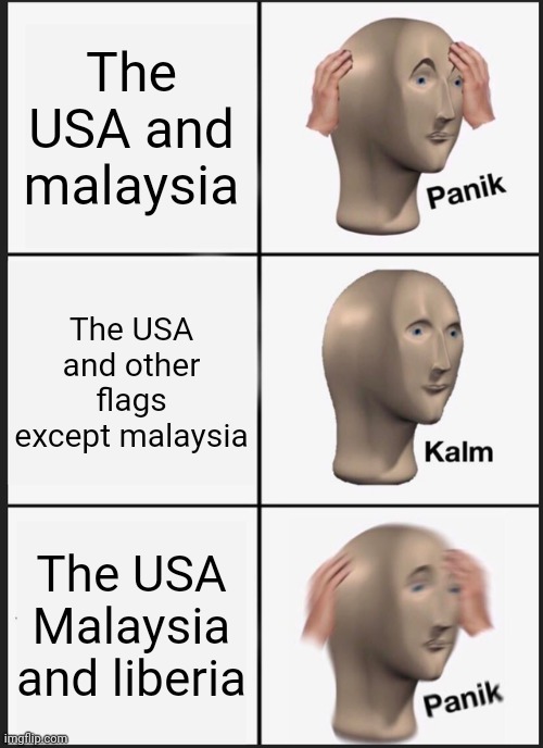 Panik Kalm Panik Meme | The USA and malaysia The USA and other flags except malaysia The USA Malaysia and liberia | image tagged in memes,panik kalm panik | made w/ Imgflip meme maker