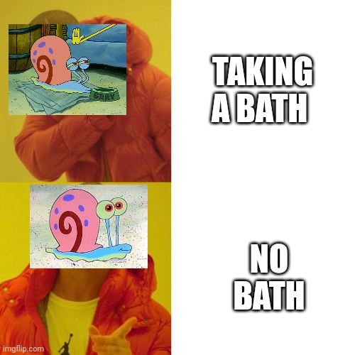 Drake Blank | TAKING A BATH; NO BATH | image tagged in drake blank | made w/ Imgflip meme maker