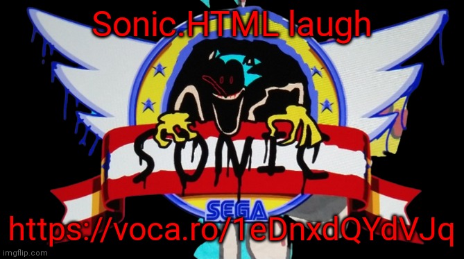 Sonic.HTML laugh; https://voca.ro/1eDnxdQYdVJq | image tagged in destruction html logo | made w/ Imgflip meme maker