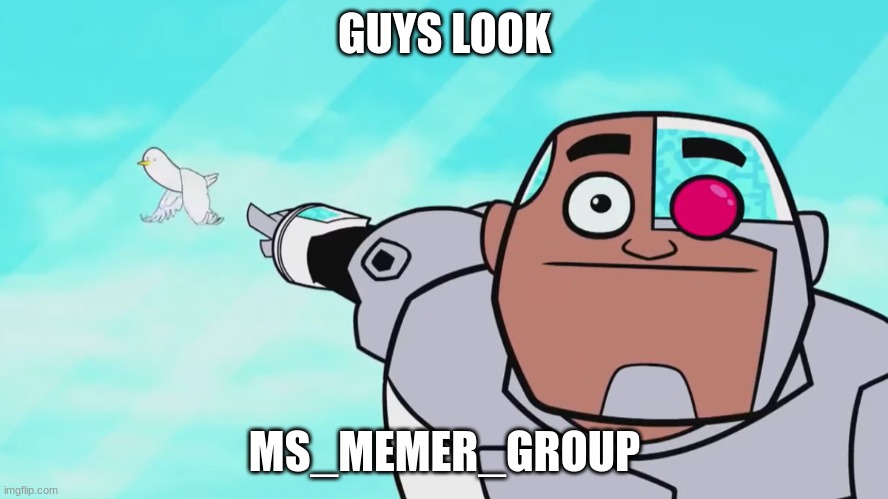 Idk | GUYS LOOK; MS_MEMER_GROUP | made w/ Imgflip meme maker