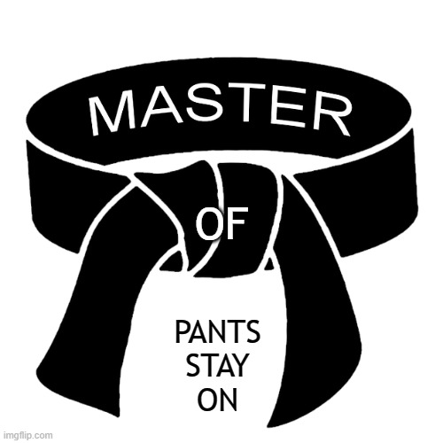 OF; PANTS
STAY
ON | made w/ Imgflip meme maker