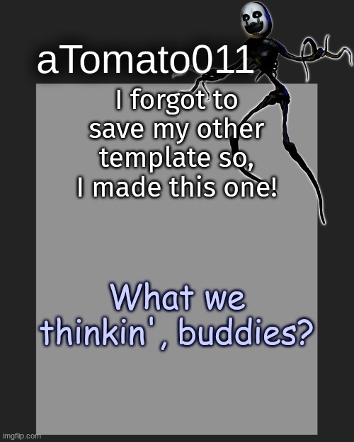 heyo! | I forgot to save my other template so, I made this one! What we thinkin', buddies? | image tagged in atomato011's template | made w/ Imgflip meme maker