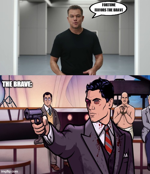 Wen refund? | FORTUNE FAVORS THE BRAVE; THE BRAVE: | image tagged in crypto,matt damon | made w/ Imgflip meme maker