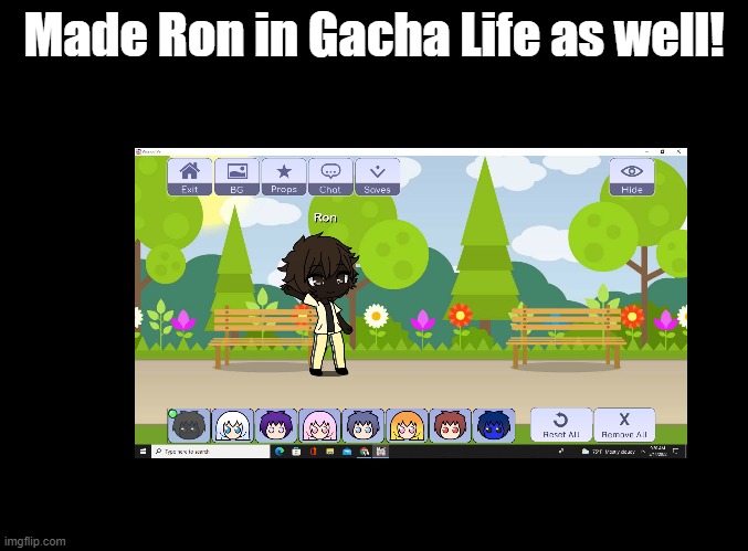 I love Gacha Life, and everyone has their opinion. | Made Ron in Gacha Life as well! | image tagged in blank black,gacha life,ocs,not really tho | made w/ Imgflip meme maker