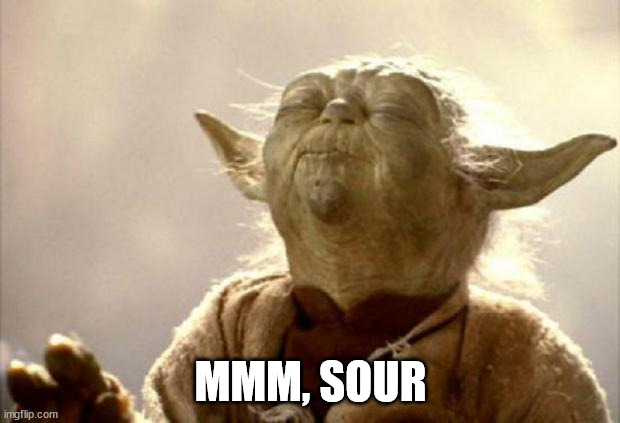 yoda smell | MMM, SOUR | image tagged in yoda smell | made w/ Imgflip meme maker