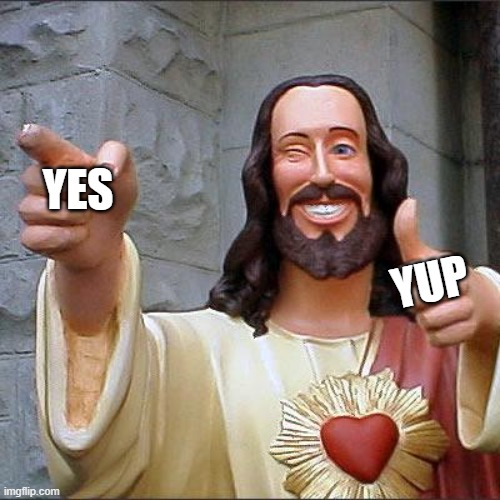 Buddy Christ Meme | YES YUP | image tagged in memes,buddy christ | made w/ Imgflip meme maker