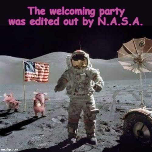 Moon Landing One | The welcoming party
was edited out by N.A.S.A. | image tagged in welcome to heaven | made w/ Imgflip meme maker