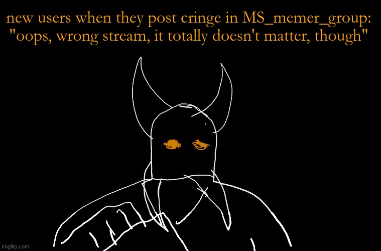 Cry About It Blank | new users when they post cringe in MS_memer_group:
"oops, wrong stream, it totally doesn't matter, though" | image tagged in cry about it blank | made w/ Imgflip meme maker