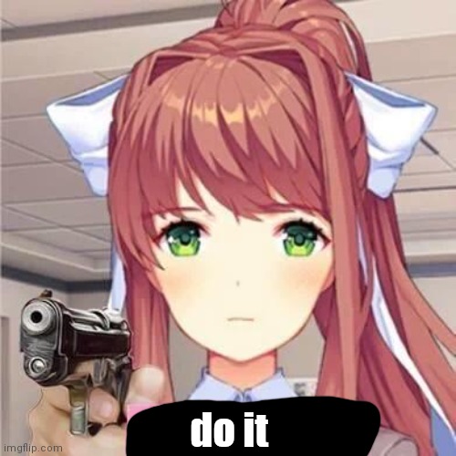 Monika says Delete this | do it | image tagged in monika says delete this | made w/ Imgflip meme maker