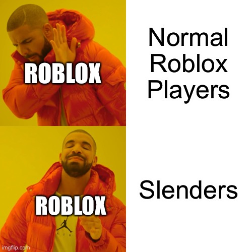 Drake Hotline Bling | Normal Roblox Players; ROBLOX; Slenders; ROBLOX | image tagged in memes,drake hotline bling | made w/ Imgflip meme maker