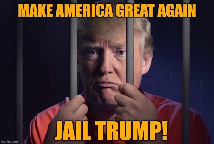 Trump in jail  | MAKE AMERICA GREAT AGAIN; JAIL TRUMP! | image tagged in trump in jail | made w/ Imgflip meme maker