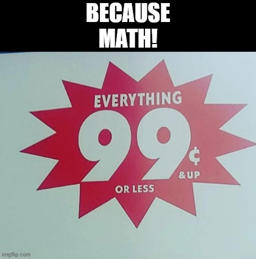  BECAUSE
MATH! | image tagged in math,sign,price,grocery store | made w/ Imgflip meme maker