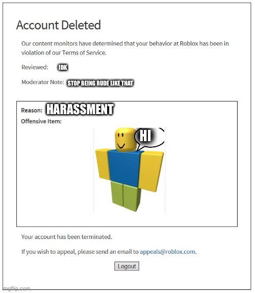 Breaking every Roblox rule until you get banned be like: - Imgflip