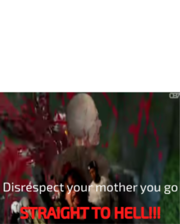 High Quality Disrespect your mother Blank Meme Template