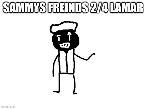 lol hes black btw | SAMMYS FREINDS 2/4 LAMAR | image tagged in blank white template,sammy,oc,drawing,freind,black guy | made w/ Imgflip meme maker
