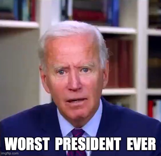 Slow Joe Biden Dementia Face | WORST  PRESIDENT  EVER | image tagged in slow joe biden dementia face,joe biden | made w/ Imgflip meme maker