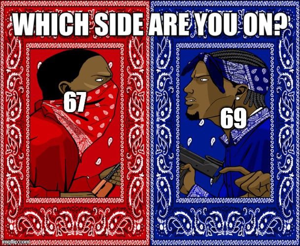 67 69 | image tagged in which side are you on | made w/ Imgflip meme maker